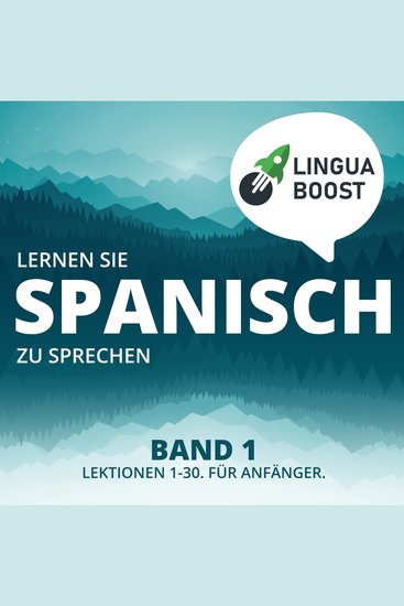 Lernen Sie Spanisch zu sprechen Band 1 - Lektionen 1-30 Für Anfänger - cover