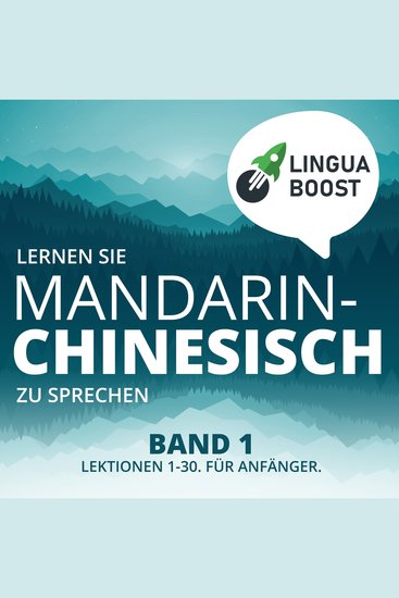 Lernen Sie Mandarin-Chinesisch zu sprechen Band 1 - Lektionen 1-30 Für Anfänger - cover