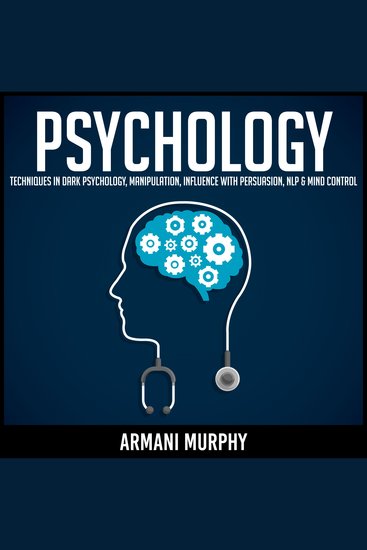 Psychology - Techniques in Dark Psychology Manipulation Influence with Persuasion NLP & Mind Control - cover