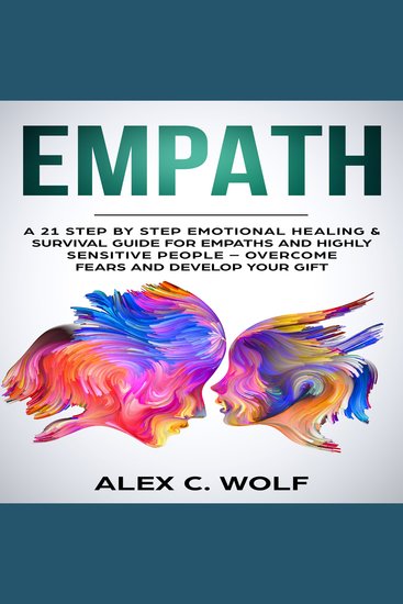 Empath - A 21 Step by Step Emotional Healing & Survival Guide for Empaths and Highly Sensitive People – Overcome Fears and Develop Your Gift - cover