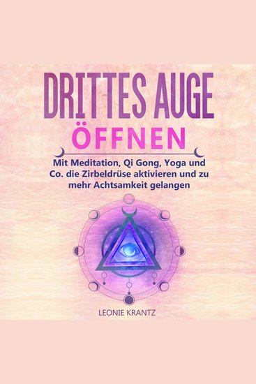 Drittes Auge öffnen - Mit Meditation Qi Gong Yoga und Co die Zirbeldrüse aktivieren und zu mehr Achtsamkeit gelangen - cover