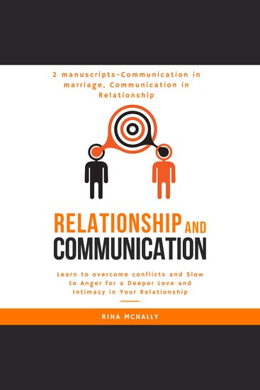 Relationship Communication - 2 Manuscripts: Communication in Marriage Communication in Relationship- Learn to Overcome Conflicts and Slow to Anger for a Deeper Love and Intimacy in Your Relationship - cover