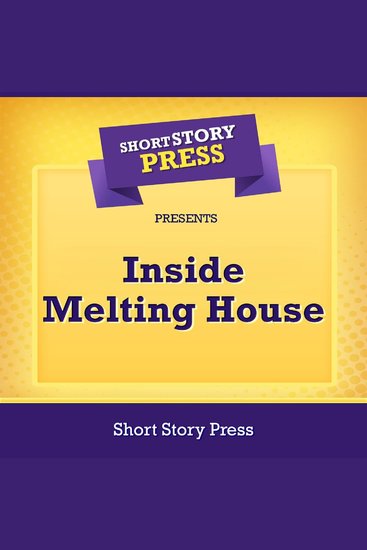 Short Story Press Presents Inside Melting House - cover