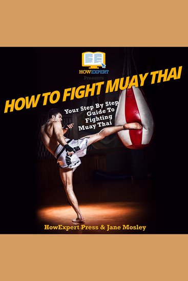 How To Fight Muay Thai - Your Step By Step Guide To Fighting Muay Thai - cover