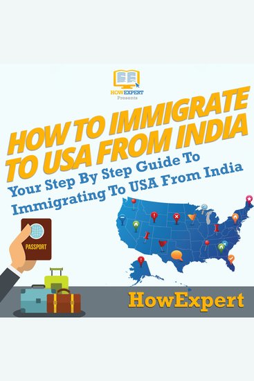 How To Immigrate To USA From India - Your Step By Step Guide To Immigrating To USA From India - cover