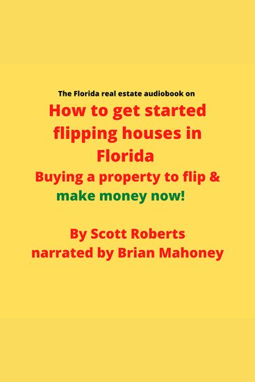 The Florida real estate audiobook on How to get started flipping houses in Florida - Buying a property to flip & make money now! - cover