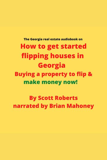 The Georgia real estate audiobook on How to get started flipping houses in Georgia - Buying a property to flip & make money now! - cover