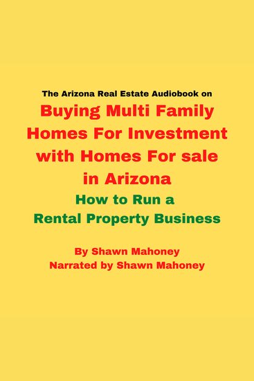 The Arizona Real Estate Audiobook on Buying Multi Family Homes For Investment with Homes For sale in Arizona - How to Run a Rental Property Business - cover