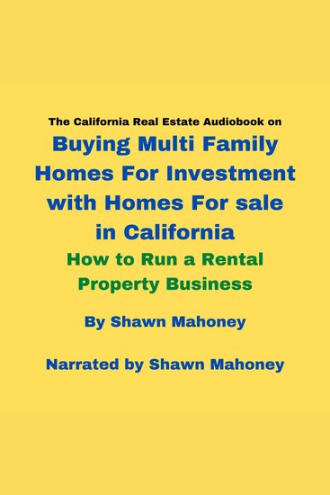 The California Real Estate Audiobook on Buying Multi Family Homes For Investment with Homes For sale in California - How to Run a Rental Property Business - cover
