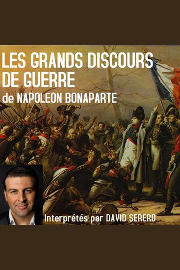 Les Grands Discours de Guerre de Napoleon Bonaparte - Interprétés par David Serero - cover