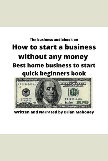The business audiobook on How to start a business without any money - Best home business to start quick beginners book - cover