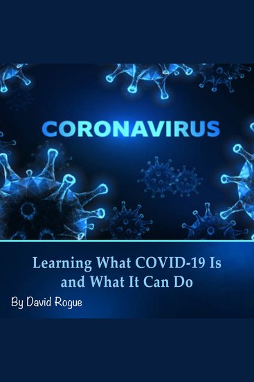Coronavirus - Learning What COVID-19 Is and What It Can Do - cover