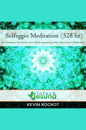Solfeggio Meditation (528 hz) - Für Achtsamkeit Stressabbau guten Schlaf Entspannung Fokus Motivation & Selbstheilung - cover