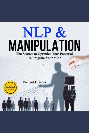 NLP & MANIPULATION - The Secrets to Optimize Your Potential & Program Your Mind - cover