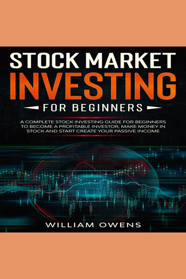 Stock Market Investing for Beginners - A Complete Stock Investing Guide for Beginners to Become a Profitable Investor Make Money in Stock and Start Create Your Passive Income - cover