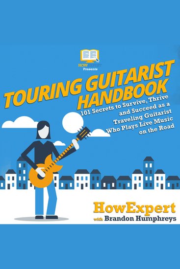 Touring Guitarist Handbook - 101 Secrets to Survive Thrive and Succeed as a Traveling Guitarist Who Plays Live Music on the Road - cover