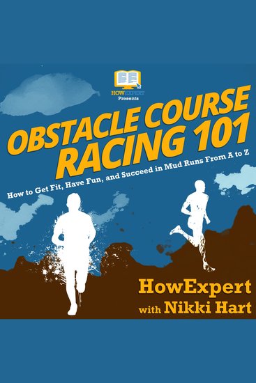 Obstacle Course Racing 101 - How to Get Fit Have Fun and Succeed in Mud Runs From A to Z - cover
