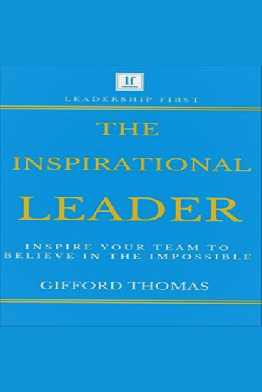The Inspirational Leader - Inspire Your Team To Believe In The Impossible - cover