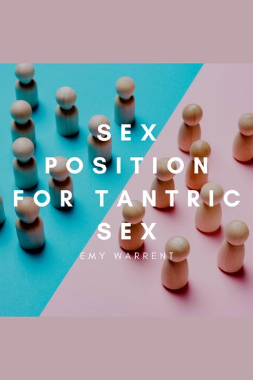 Sex Positions for Tantric Sex - Use Tantric Position and Kama Sutra for Orgasm Enhancing Dating Massage The Ecstasy of Pleasure Transform Your Sex Life with BDSM Anal Play Sex Play Slow Sex - cover