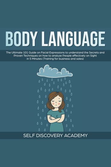 Body Language: The Ultimate 0 Guide on Facial Expressions to understand the Secrets and Proven Techniques on how to analyze People effectively on Sight in 5 Minutes (Training for Business and Sales) - cover