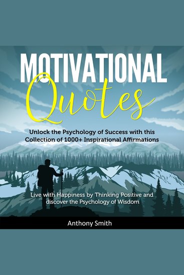 Motivational Quotes: More than 1000 Daily Inspirational Affirmations that will change your Life forever – Live with Happiness by Thinking Positive and discover the Psychology of Wisdom - cover