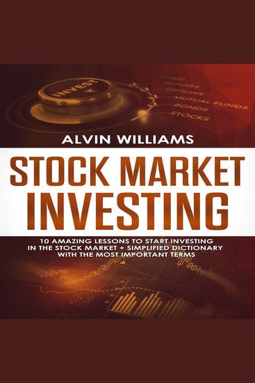 Stock Market Investing: 10 Amazing Lessons to start Investing in the Stock Market + Simplified Dictionary with the Most Important Terms - cover
