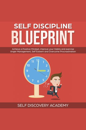 Self Discipline Blueprint: Achieve a Positive Mindset improve your Habits and exercise Anger Management Self Esteem and Overcome Procrastination - cover