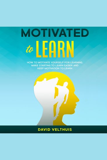 Motivated to Learn - How to motivate yourself for learning make starting to learn easier and keep motivation to learn - cover