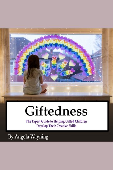 Giftedness - The Expert Guide to Helping Gifted Children Develop Their Creative Skills - cover