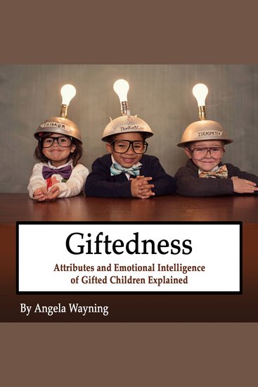 Giftedness - Attributes and Emotional Intelligence of Gifted Children Explained - cover