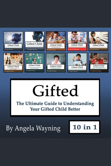Gifted - The Ultimate Guide to Understanding Your Gifted Child Better - cover
