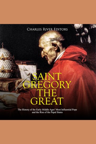 Saint Gregory the Great: The History of the Early Middle Ages’ Most Influential Pope and the Rise of the Papal States - cover