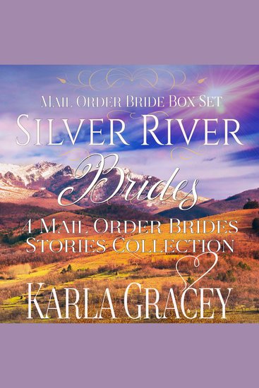 Mail Order Bride Box Set: Silver River Brides - 4 Mail Order Brides Stories Collection - cover