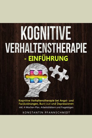 Kognitive Verhaltenstherapie - Einführung - Kognitive Verhaltenstherapie bei Angst- und Panikstörungen Burn-out und Depressionen - inkl 4-Wochen-Plan Arbeitsblättern und Fragebögen - cover