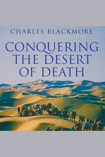 Conquering the Desert of Death - Across the Taklamakan - cover