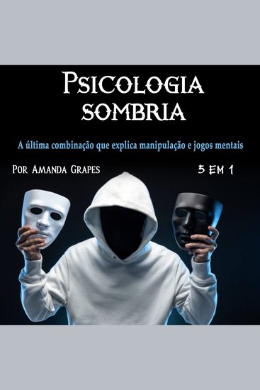 Psicologia sombria - A última combinação que explica manipulação e jogos mentais - cover