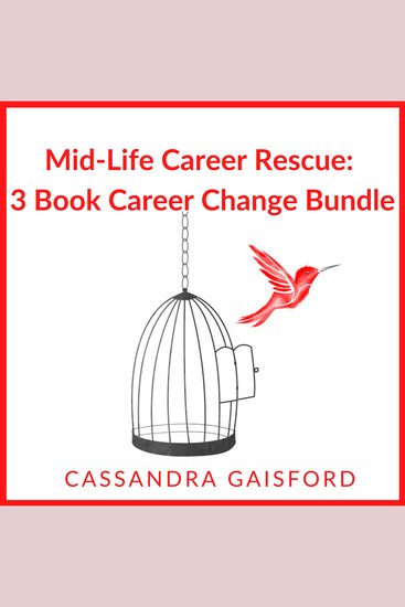 Mid-Life Career Rescue: Career Change 3 Book Bundle - How to Confidently Change Careers and Start Living a Life you Love Before It’s Too Late​ - cover