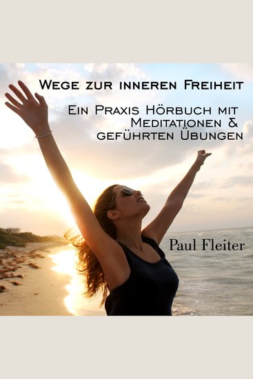 Wege zur inneren Freiheit - Ein Praxis Hörbuch mit Meditationen & geführten Übungen - cover