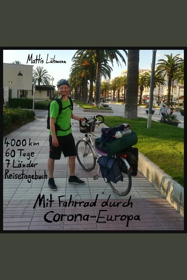 Mit Fahrrad durch Corona-Europa - 4000 km - 60 Tage - 7 Länder - Reisetagebuch - cover