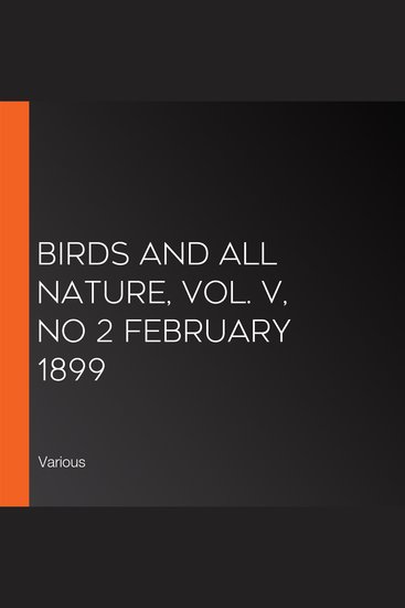 Birds and All Nature Vol V No 2 February 1899 - cover