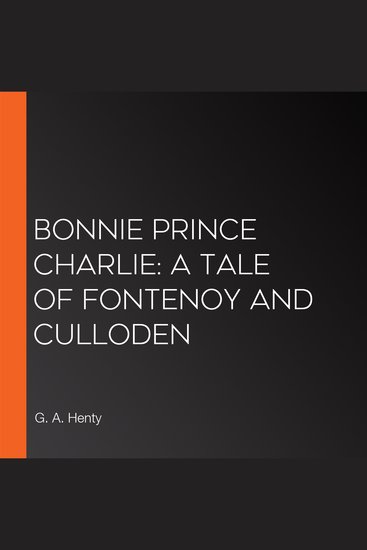 Bonnie Prince Charlie: a Tale of Fontenoy and Culloden - cover