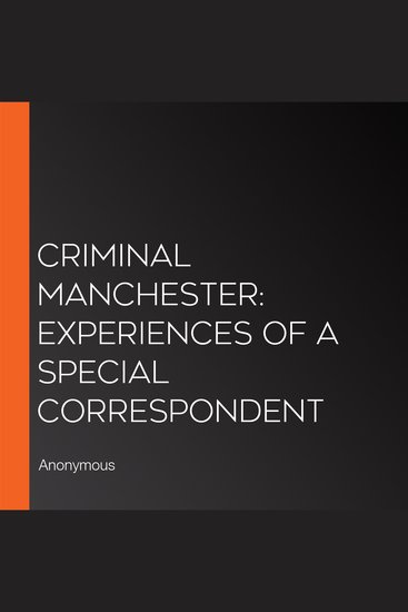 Criminal Manchester: Experiences of a Special Correspondent - cover