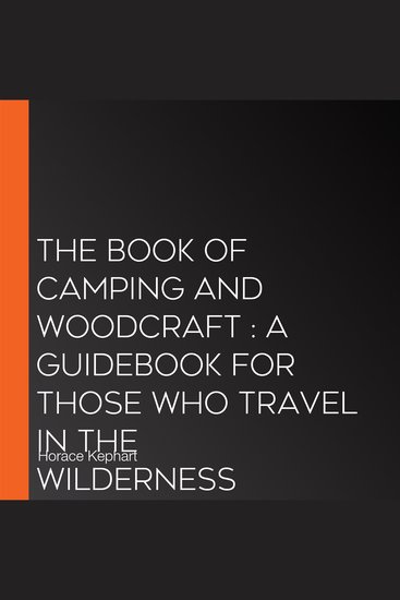 The Book of Camping and Woodcraft : A Guidebook for Those Who Travel in the Wilderness - cover