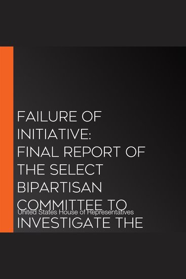 Failure of Initiative: Final Report of the Select Bipartisan Committee to Investigate the Preparation for and Response to Hurricane Katrina - cover
