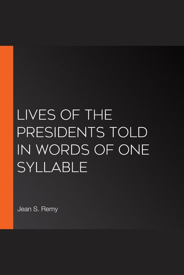 Lives of the Presidents Told in Words of One Syllable - cover