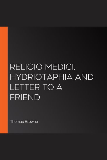 Religio Medici Hydriotaphia and Letter to a Friend - cover