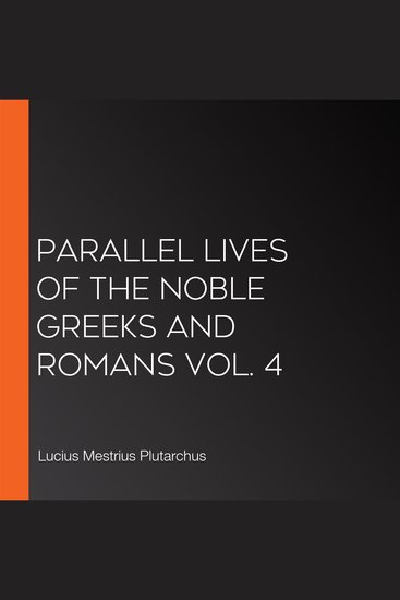 Parallel Lives of the Noble Greeks and Romans Vol 4 - cover