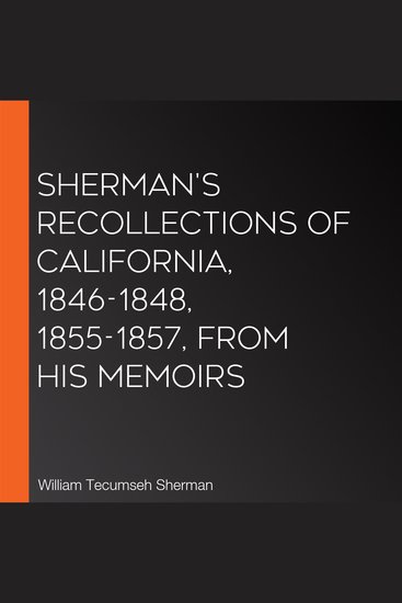 Sherman's Recollections of California 1846-1848 1855-1857 from his Memoirs - cover