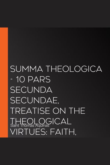Summa Theologica - 10 Pars Secunda Secundae Treatise on the Theological Virtues: Faith Hope Charity - cover