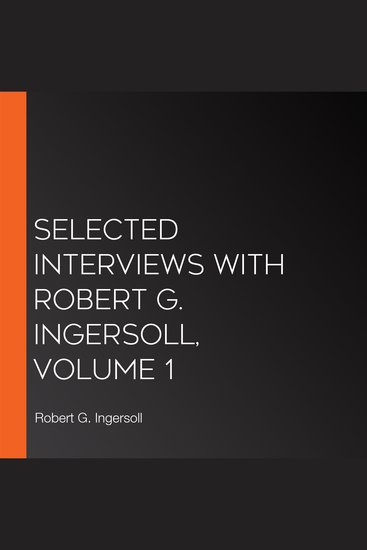 Selected Interviews with Robert G Ingersoll Volume 1 - cover